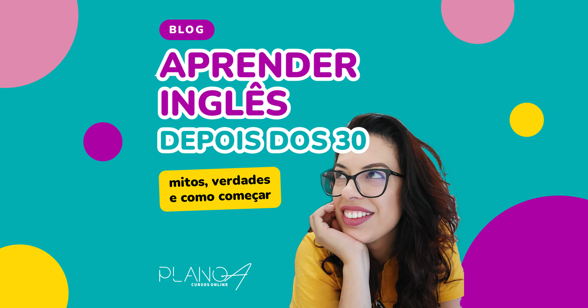 Aprender inglês depois dos 30: mitos, verdades e como começar